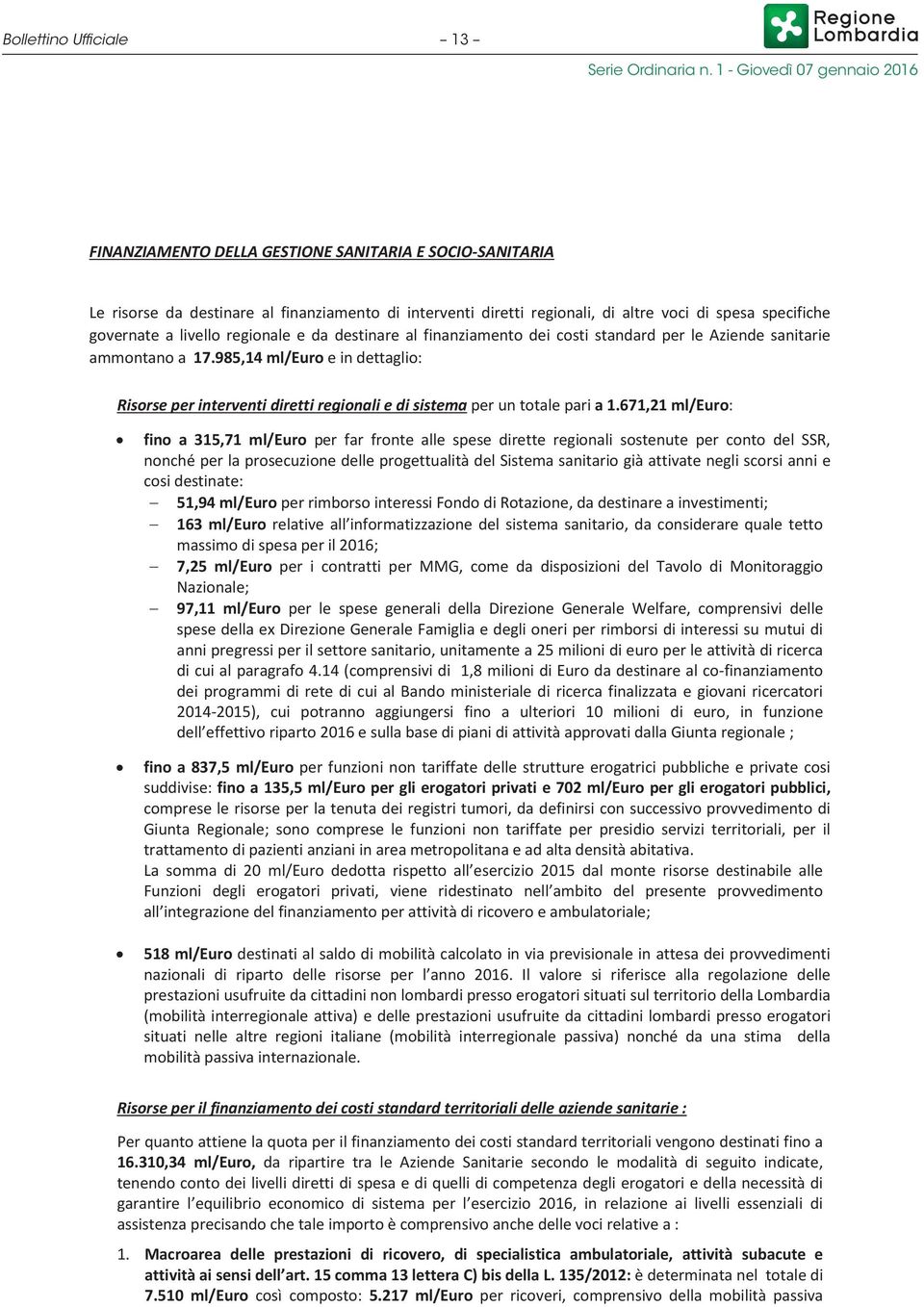 985,14 ml/euro e in dettaglio: Risorse per interventi diretti regionali e di sistema per un totale pari a 1.