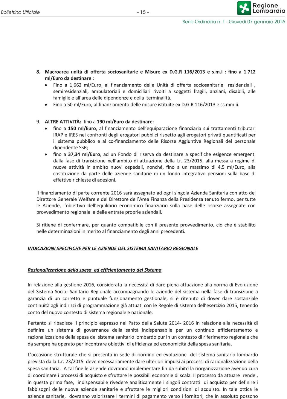 anziani, disabili, alle famiglie e all area delle dipendenze e della terminalità. Fino a 50 ml/euro, al finanziamento delle misure istituite ex D.G.R 116/2013 e ss.mm.ii. 9.