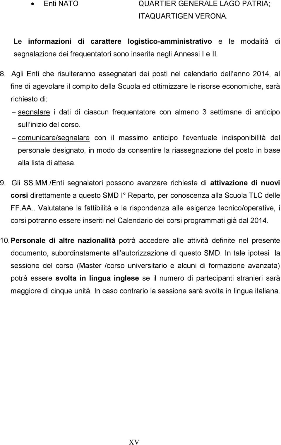 dati di ciascun frequentatore con almeno 3 settimane di anticipo sull inizio del corso.