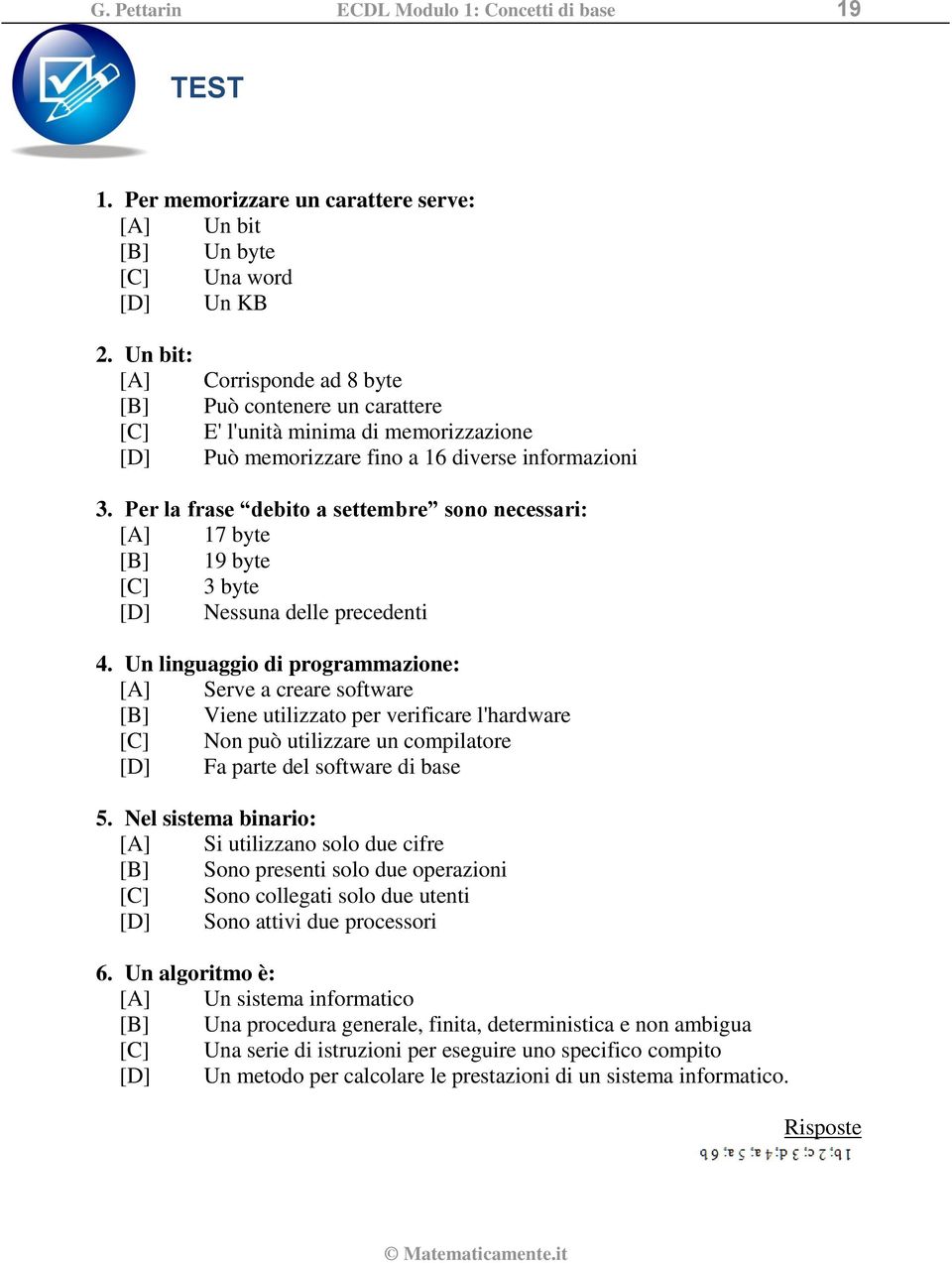 Per la frase debito a settembre sono necessari: [A] 17 byte [B] 19 byte [C] 3 byte [D] Nessuna delle precedenti 4.