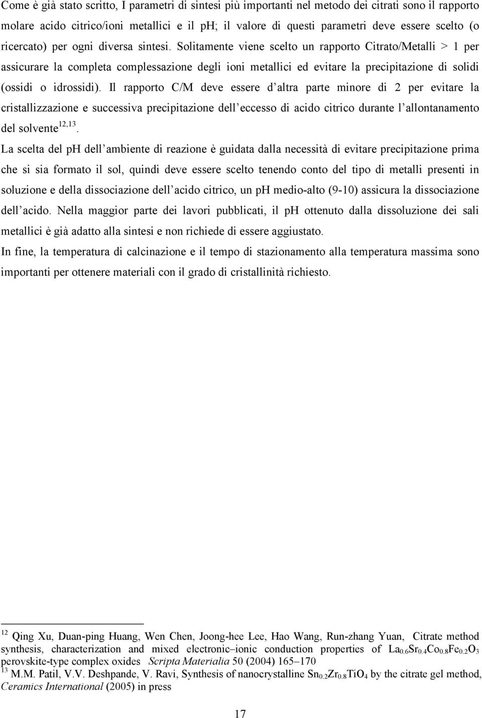 Solitamente viene scelto un rapporto Citrato/Metalli > 1 per assicurare la completa complessazione degli ioni metallici ed evitare la precipitazione di solidi (ossidi o idrossidi).