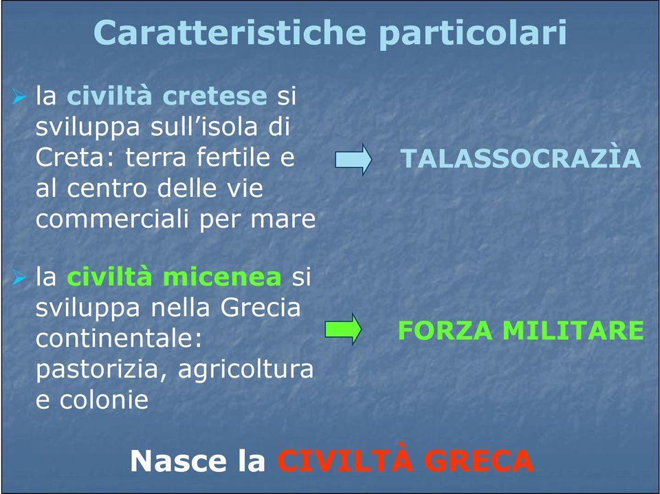 civiltà miceneasi sviluppa nella Grecia continentale: pastorizia,