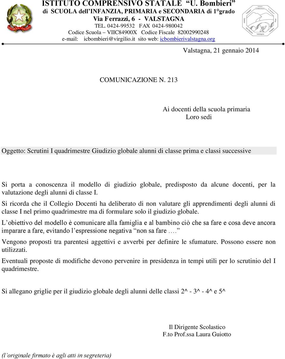 213 Ai docenti della scuola primaria Loro sedi Oggetto: Scrutini I quadrimestre Giudizio globale alunni di classe prima e classi successive Si porta a conoscenza il modello di giudizio globale,