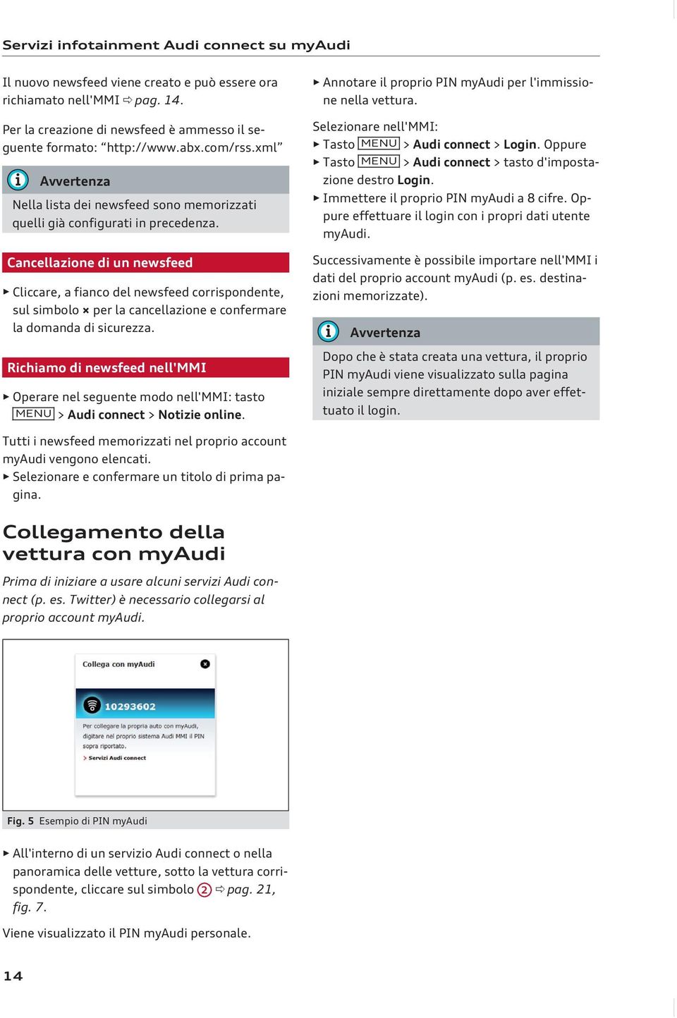 Cancellazione di un newsfeed Cliccare, a fianco del newsfeed corrispondente, sul simbolo per la cancellazione e confermare la domanda di sicurezza.