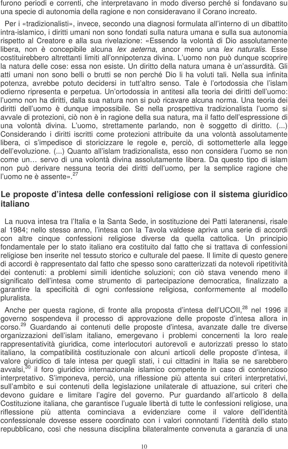 Creatore e alla sua rivelazione: «Essendo la volontà di Dio assolutamente libera, non è concepibile alcuna lex aeterna, ancor meno una lex naturalis.