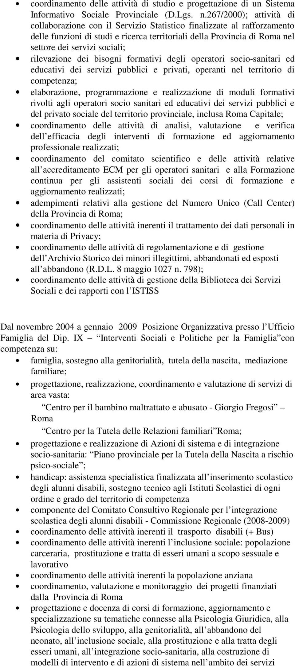 rilevazione dei bisogni formativi degli operatori socio-sanitari ed educativi dei servizi pubblici e privati, operanti nel territorio di competenza; elaborazione, programmazione e realizzazione di