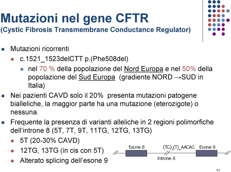 CAVD solo il 20% presenta mutazioni patogene bialleliche, la maggior parte ha una mutazione (eterozigote) o nessuna.