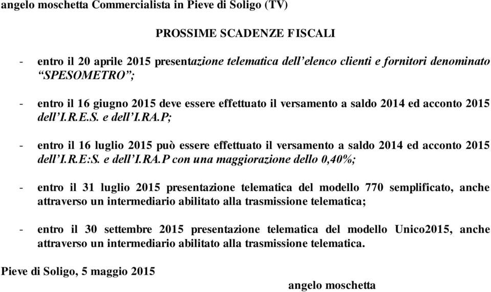 P; - entro il 16 luglio 2015 può essere effettuato il versamento a saldo 2014 ed acconto 2015 dell I.R.E:S. e dell I.RA.