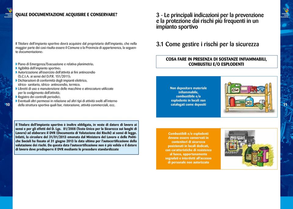 che nella maggior parte dei casi risulta essere il Comune o la Provincia di appartenenza, la seguente documentazione: 3.