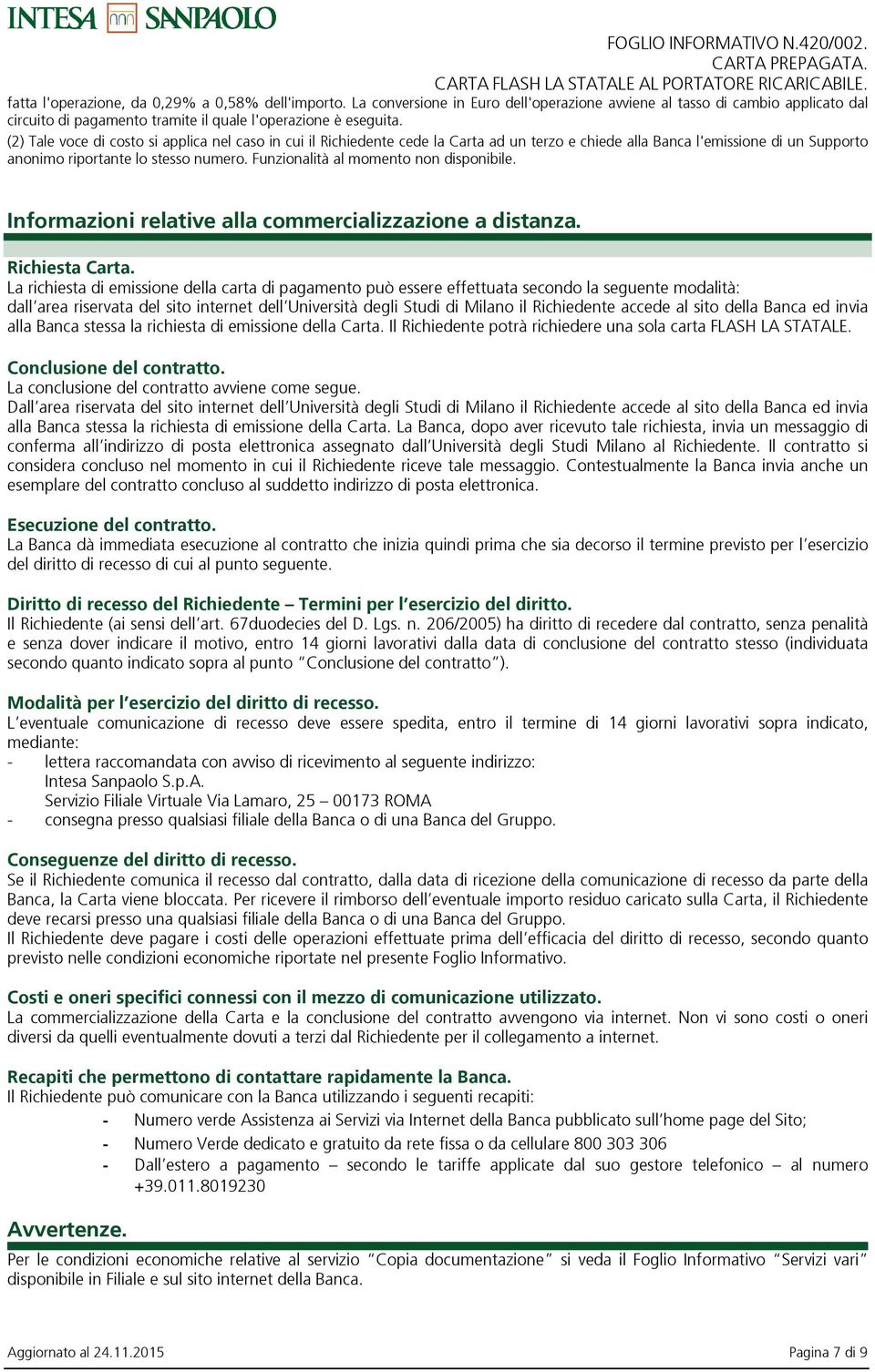 Funzionalità al momento non disponibile. Informazioni relative alla commercializzazione a distanza. Richiesta Carta.