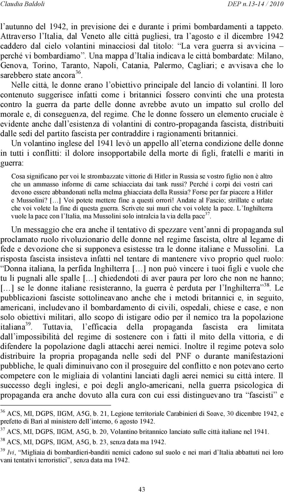 Una mappa d Italia indicava le città bombardate: Milano, Genova, Torino, Taranto, Napoli, Catania, Palermo, Cagliari; e avvisava che lo sarebbero state ancora 36.