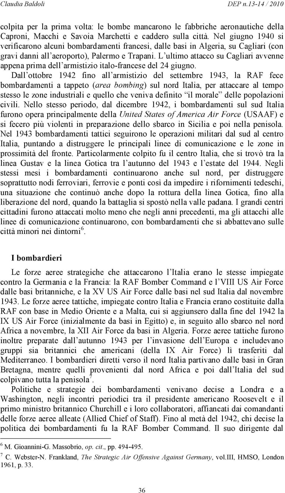 L ultimo attacco su Cagliari avvenne appena prima dell armistizio italo-francese del 24 giugno.