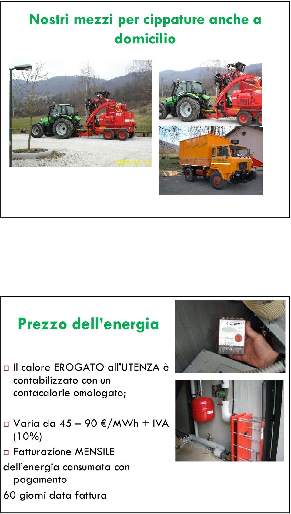 contacalorie omologato; Varia da 45 90 /MWh + IVA (10%)