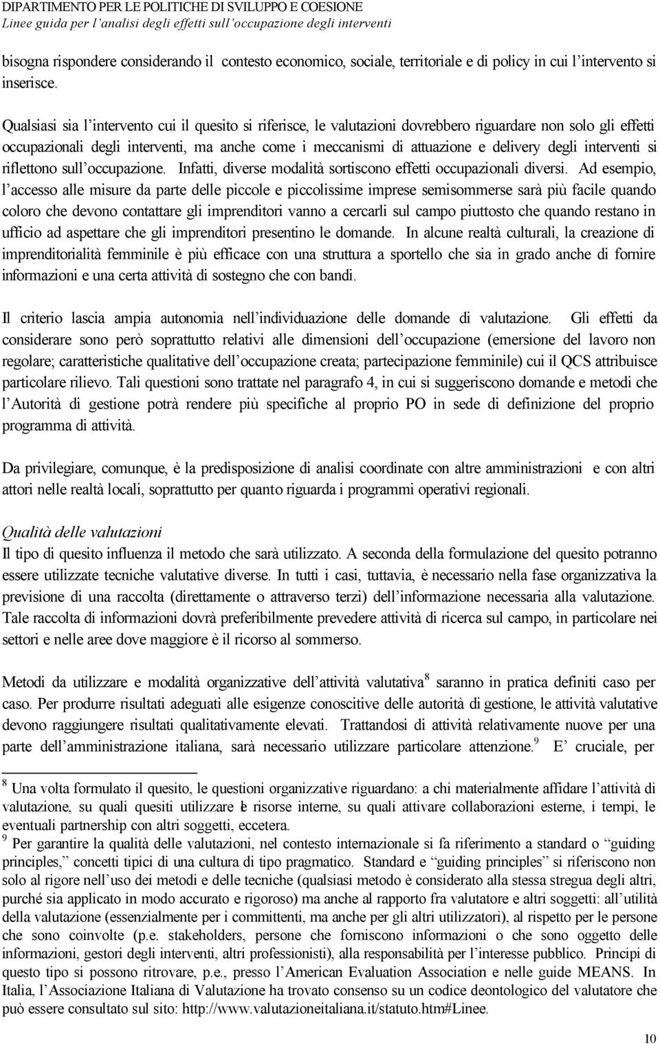 degli interventi si riflettono sull occupazione. Infatti, diverse modalità sortiscono effetti occupazionali diversi.