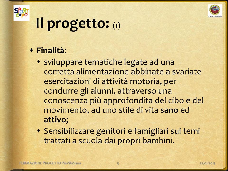 più approfondita del cibo e del movimento, ad uno stile di vita sano ed attivo; Sensibilizzare