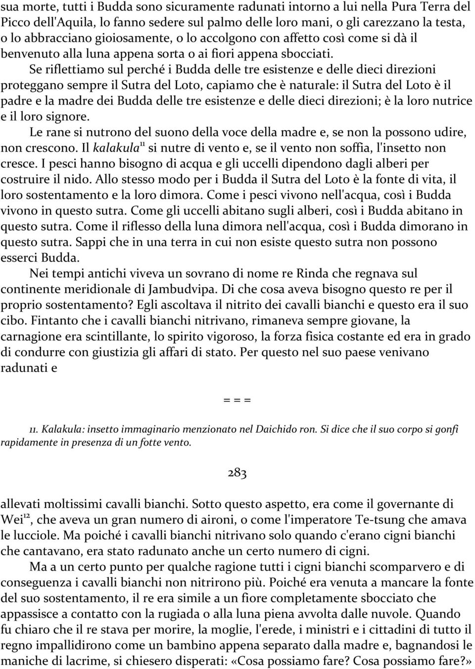 Se riflettiamo sul perché i Budda delle tre esistenze e delle dieci direzioni proteggano sempre il Sutra del Loto, capiamo che è naturale: il Sutra del Loto è il padre e la madre dei Budda delle tre