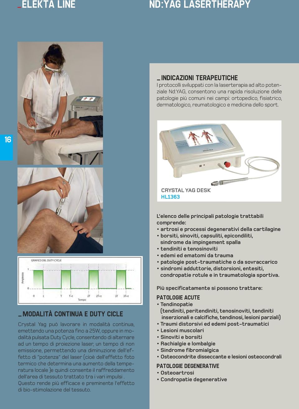 16 CRYSTAL YAG DESK HL1363 L elenco delle principali patologie trattabili comprende: artrosi e processi degenerativi della cartilagine borsiti, sinoviti, capsuliti, epicondiliti, sindrome da