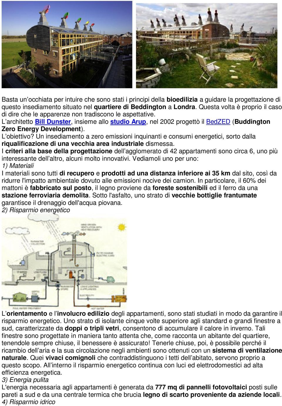 L architetto Bill Dunster, insieme allo studio Arup, nel 2002 progettò il BedZED (Buddington Zero Energy Development). L obiettivo?