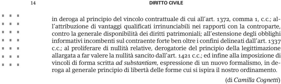 lo contrattuale di cui all art. 1372, comma 1, c.c.; all attribuzione di vantaggi qualificati irrinunciabili nei rapporti con la controparte, contro la generale disponibilità dei