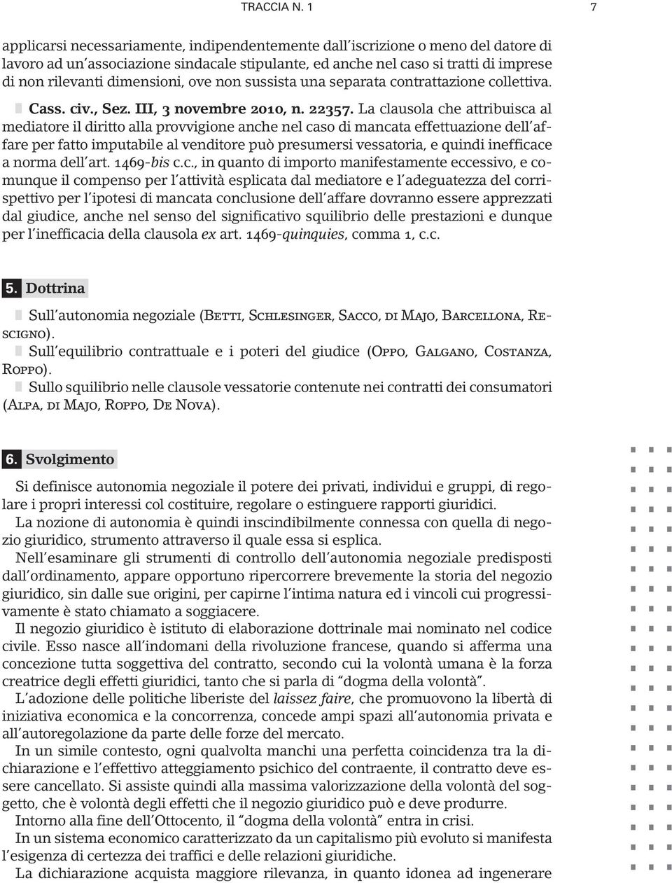 dimensioni, ove non sussista una separata contrattazione collettiva. Cass. civ., Sez. III, 3 novembre 2010, n. 22357.