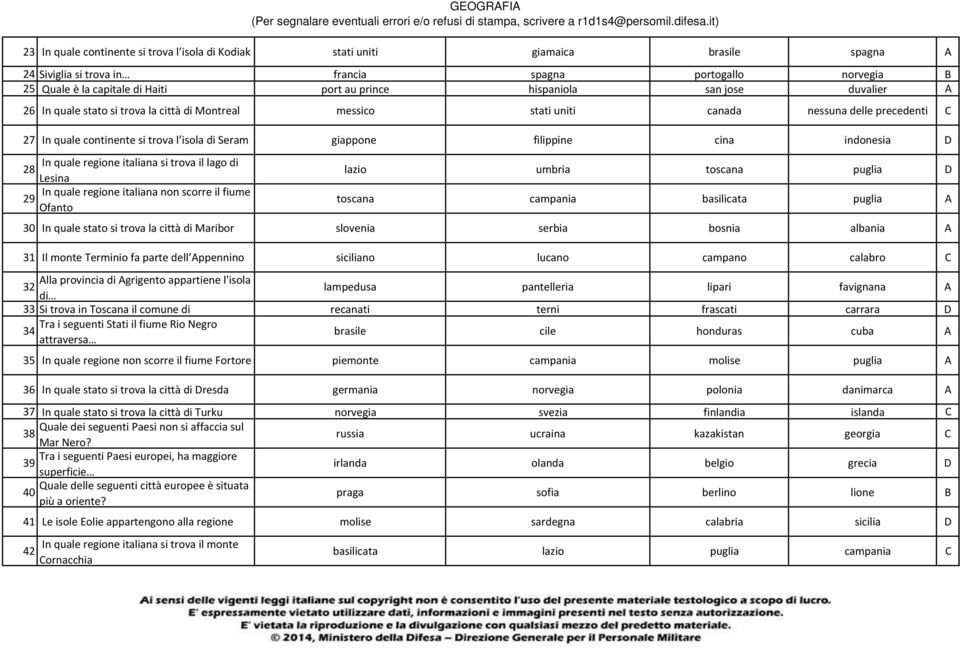 cina indonesia D In quale regione italiana si trova il lago di 28 Lesina In quale regione italiana non scorre il fiume 29 Ofanto lazio umbria toscana puglia D toscana campania basilicata puglia A 30