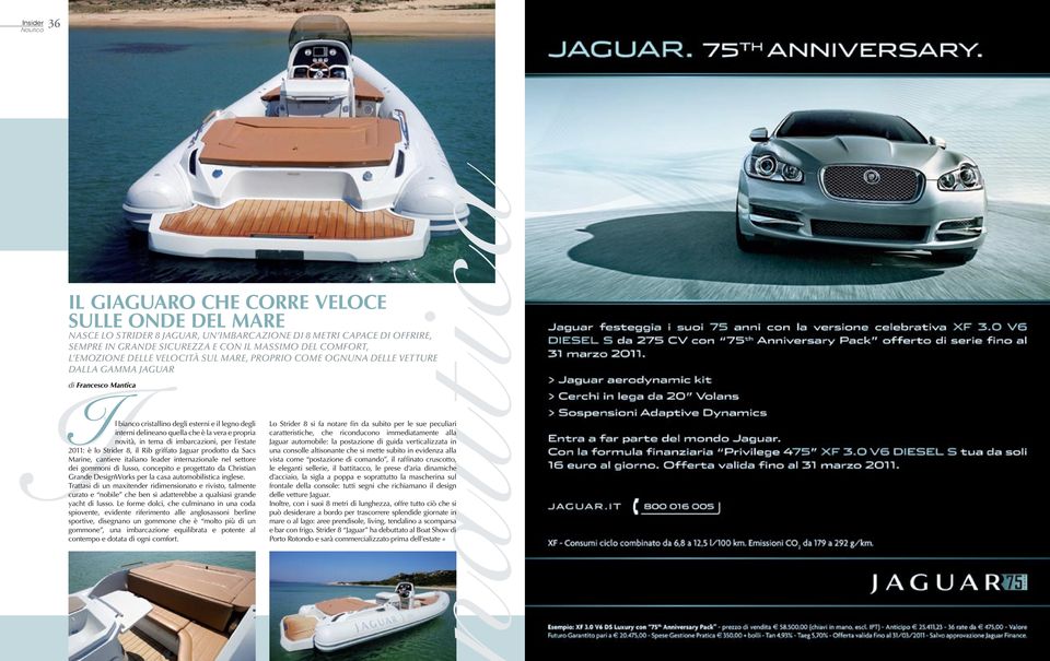 e propria novità, in tema di imbarcazioni, per l estate 2011: è lo Strider 8, il Rib griffato Jaguar prodotto da Sacs Marine, cantiere italiano leader internazionale nel settore dei gommoni di lusso,