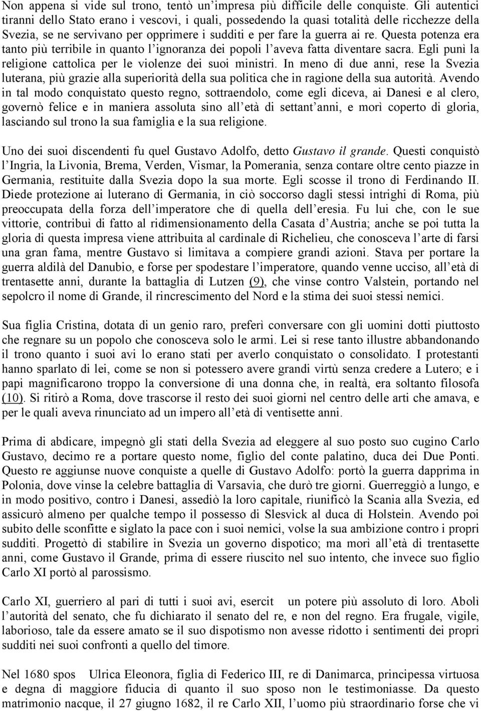 Questa potenza era tanto più terribile in quanto l ignoranza dei popoli l aveva fatta diventare sacra. Egli punì la religione cattolica per le violenze dei suoi ministri.