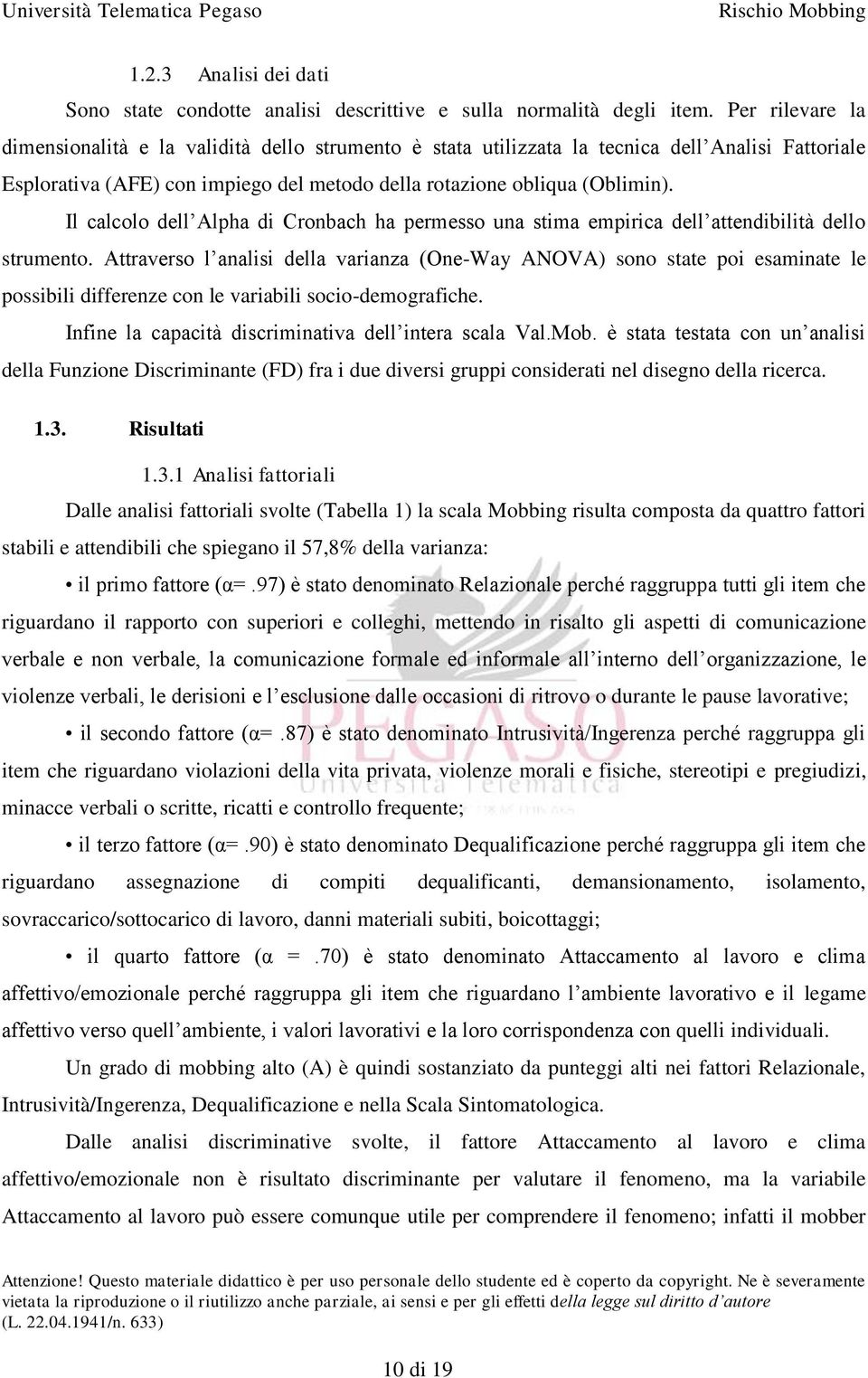 Il calcolo dell Alpha di Cronbach ha permesso una stima empirica dell attendibilità dello strumento.