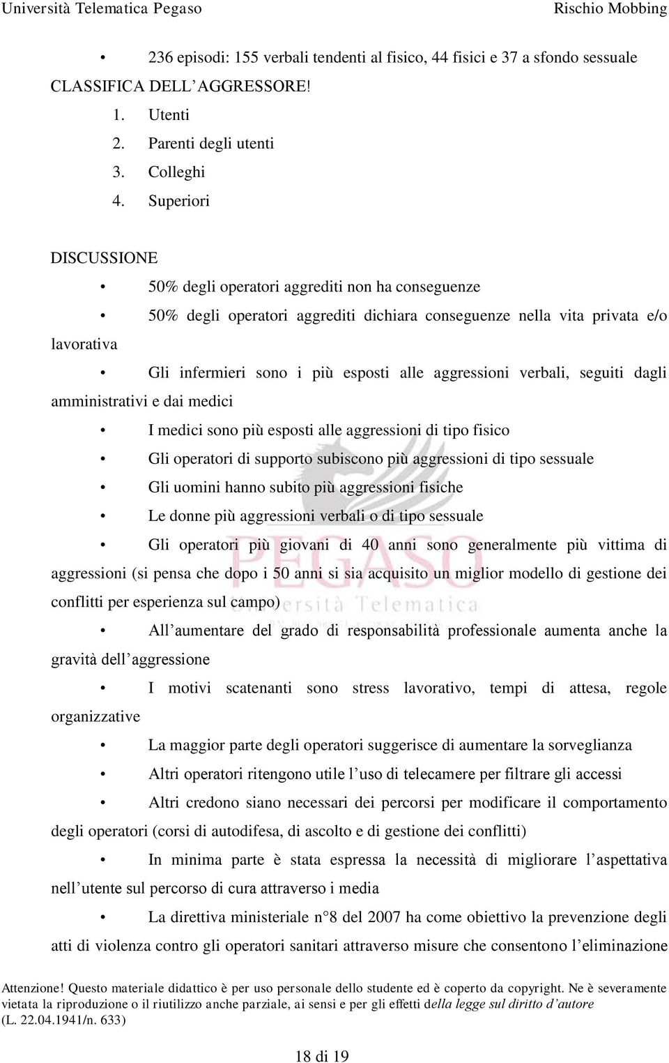 aggressioni verbali, seguiti dagli amministrativi e dai medici I medici sono più esposti alle aggressioni di tipo fisico Gli operatori di supporto subiscono più aggressioni di tipo sessuale Gli