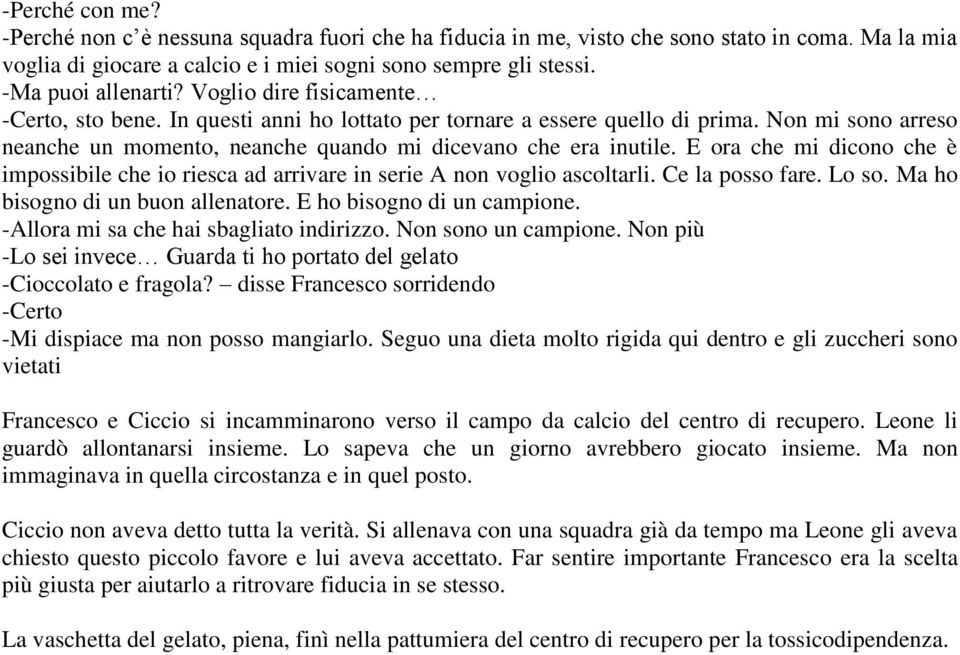 Non mi sono arreso neanche un momento, neanche quando mi dicevano che era inutile. E ora che mi dicono che è impossibile che io riesca ad arrivare in serie A non voglio ascoltarli. Ce la posso fare.