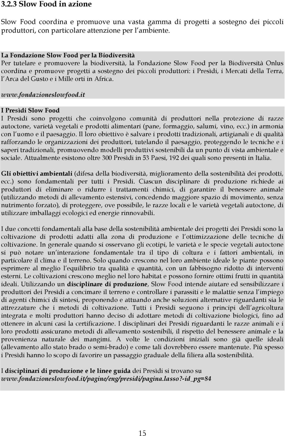 produttori: i Presìdi, i Mercati della Terra, l Arca del Gusto e i Mille orti in Africa. www.fondazioneslowfood.