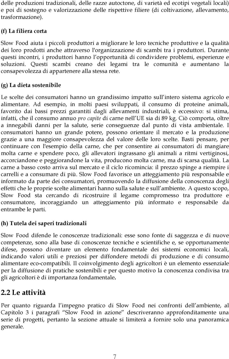 Durante questi incontri, i produttori hanno l opportunità di condividere problemi, esperienze e soluzioni.