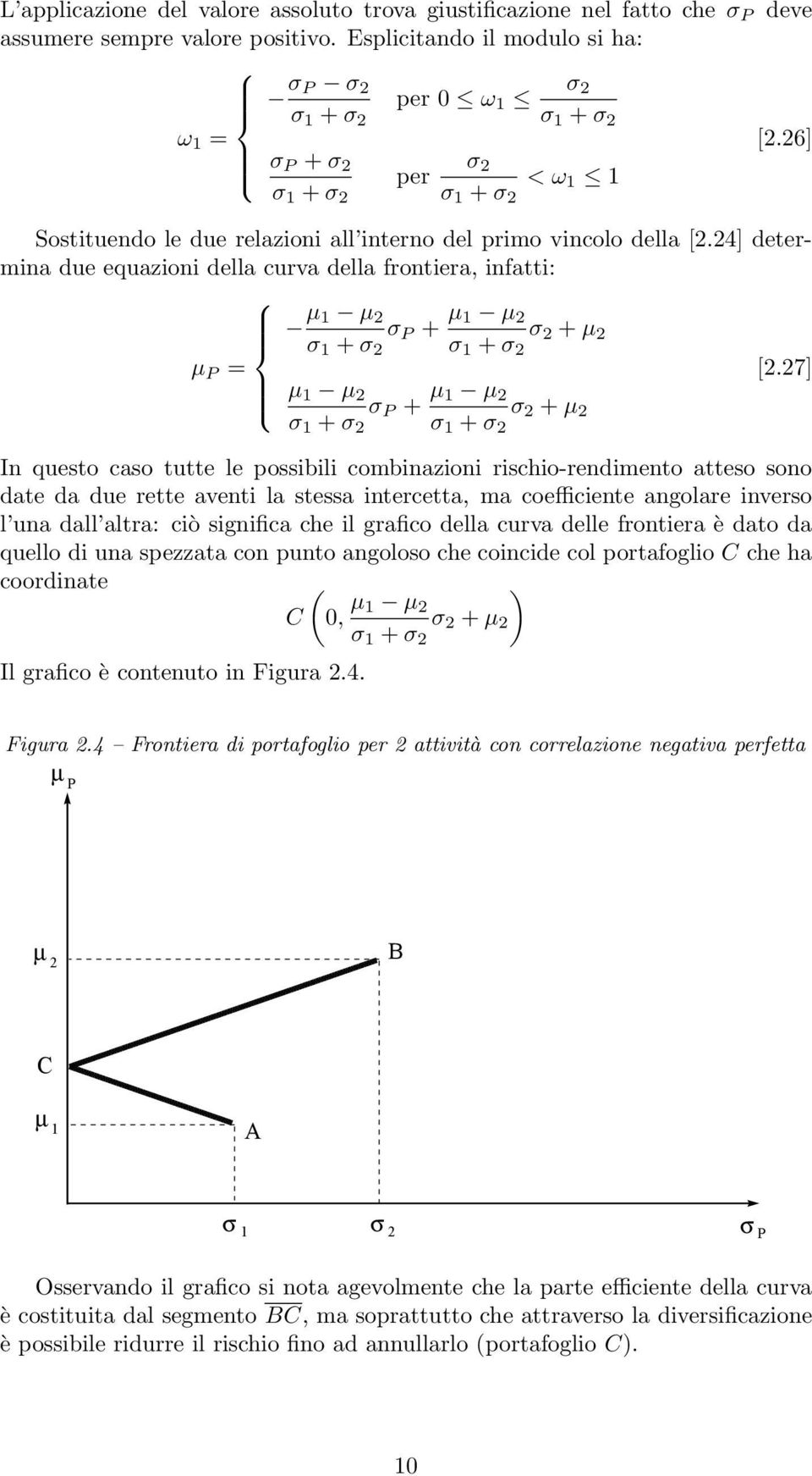 24] determina due equazioni della curva della frontiera, infatti: µ 1 µ 2 σ + µ 1 µ 2 σ 2 + µ 2 σ 1 + σ 2 σ 1 + σ 2 µ = µ 1 µ 2 σ + µ [2.