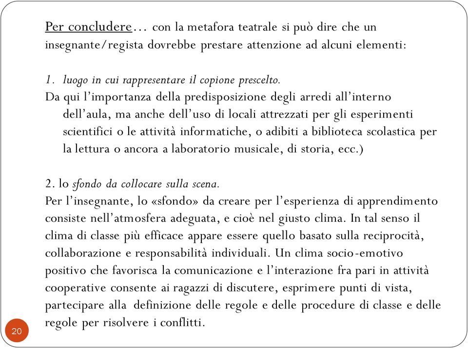 scolastica per la lettura o ancora a laboratorio musicale, di storia, ecc.) 20 2. lo sfondo da collocare sulla scena.