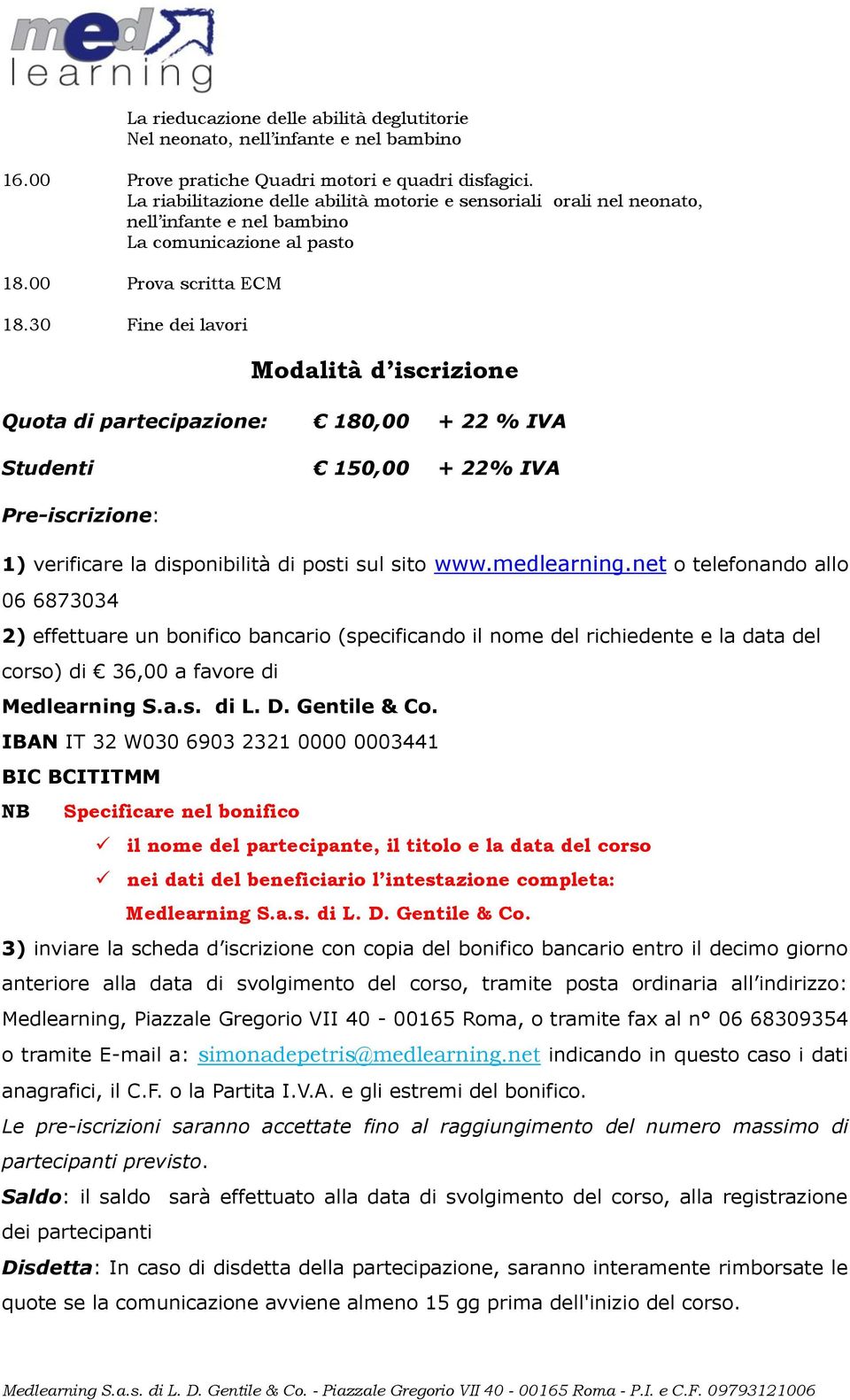 30 Fine dei lavori Modalità d iscrizione Quota di partecipazione: 180,00 + 22 % IVA Studenti 150,00 + 22% IVA Pre-iscrizione: 1) verificare la disponibilità di posti sul sito www.medlearning.