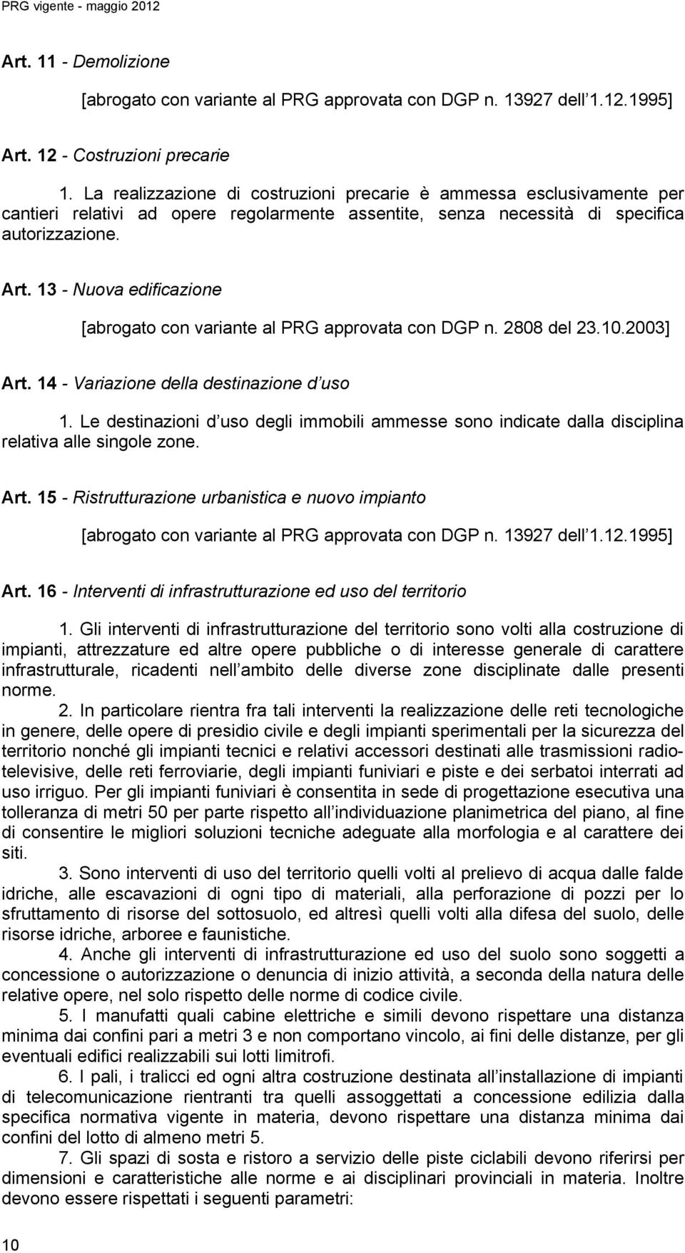 13 - Nuova edificazione [abrogato con variante al PRG approvata con DGP n. 2808 del 23.10.2003] Art. 14 - Variazione della destinazione d uso 1.