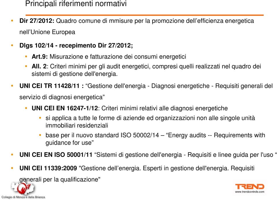 UNI CEI TR 11428/11 : Gestione dell'energia - Diagnosi energetiche - Requisiti generali del servizio di diagnosi energetica UNI CEI EN 16247-1/12: Criteri minimi relativi alle diagnosi energetiche si