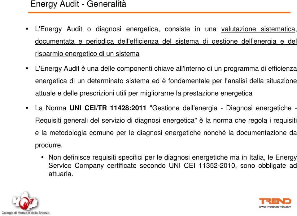 attuale e delle prescrizioni utili per migliorarne la prestazione energetica La Norma UNI CEI/TR 11428:2011 "Gestione dell'energia - Diagnosi energetiche - Requisiti generali del servizio di diagnosi