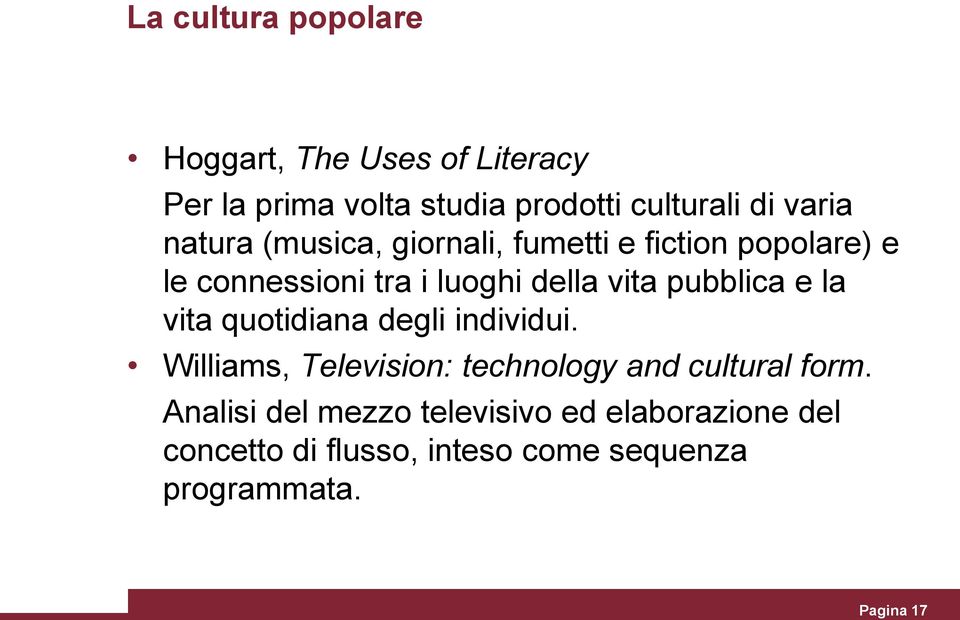 e la vita quotidiana degli individui. Williams, Television: technology and cultural form.