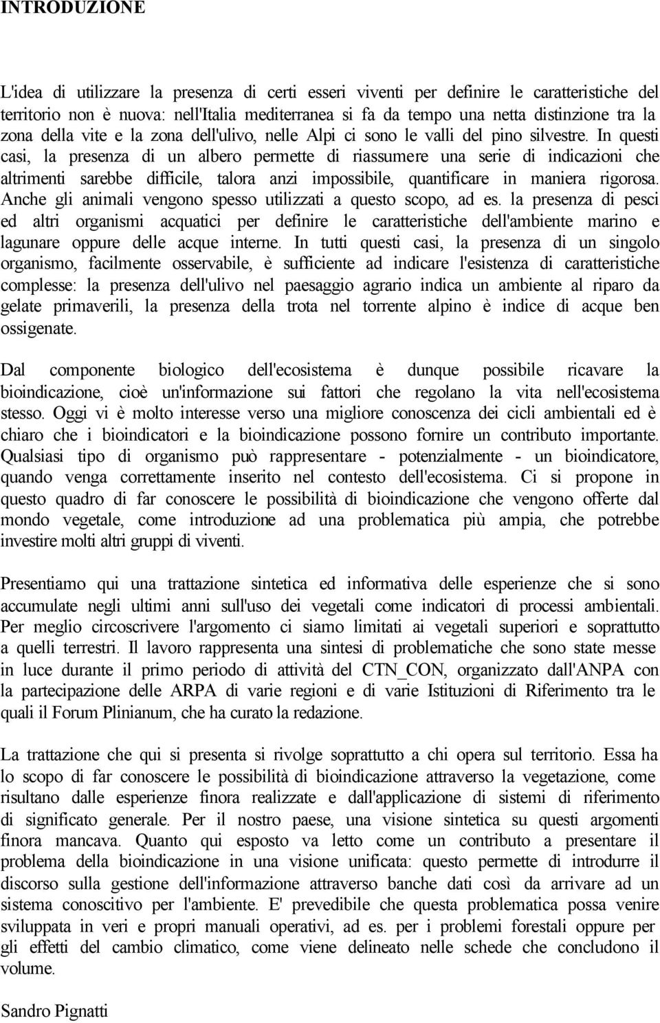 In questi casi, la presenza di un albero permette di riassumere una serie di indicazioni che altrimenti sarebbe difficile, talora anzi impossibile, quantificare in maniera rigorosa.