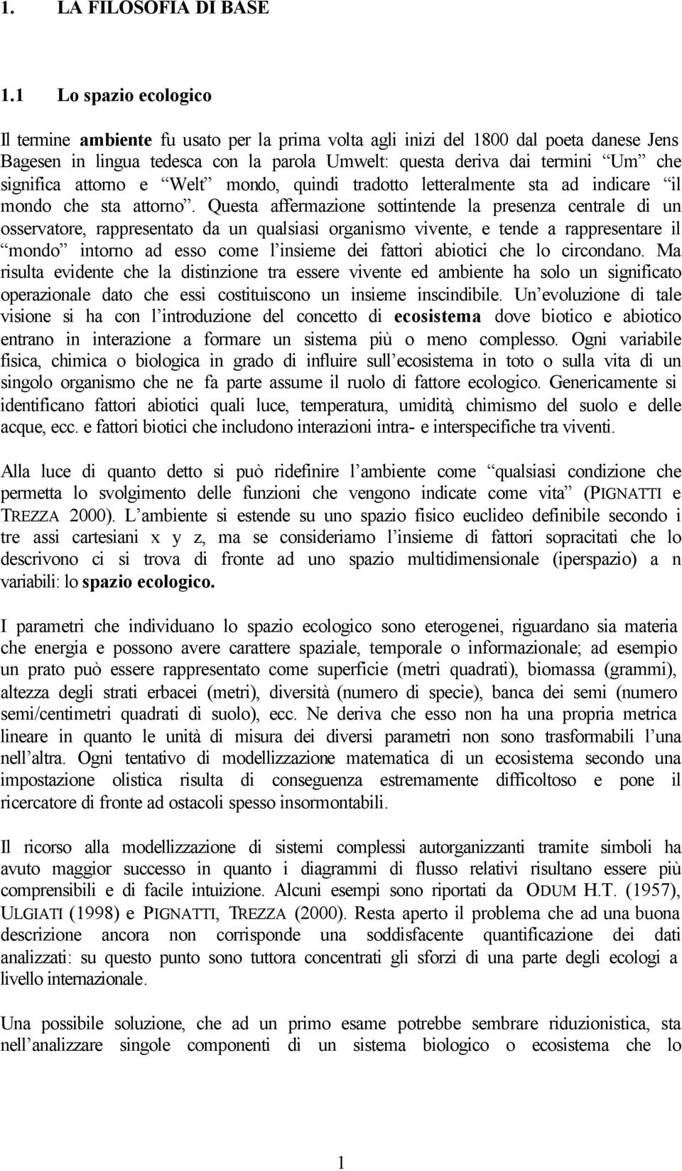 significa attorno e Welt mondo, quindi tradotto letteralmente sta ad indicare il mondo che sta attorno.