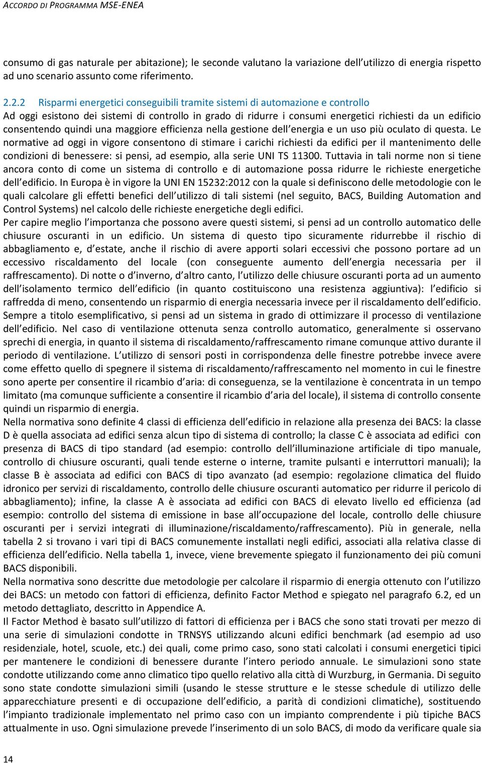 quindi una maggiore efficienza nella gestione dell energia e un uso più oculato di questa.