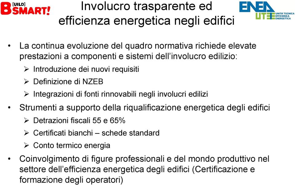 Strumenti a supporto della riqualificazione energetica degli edifici Detrazioni fiscali 55 e 65% Certificati bianchi schede standard Conto termico