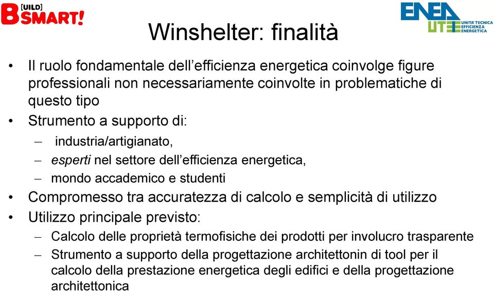 accuratezza di calcolo e semplicità di utilizzo Utilizzo principale previsto: Calcolo delle proprietà termofisiche dei prodotti per involucro trasparente