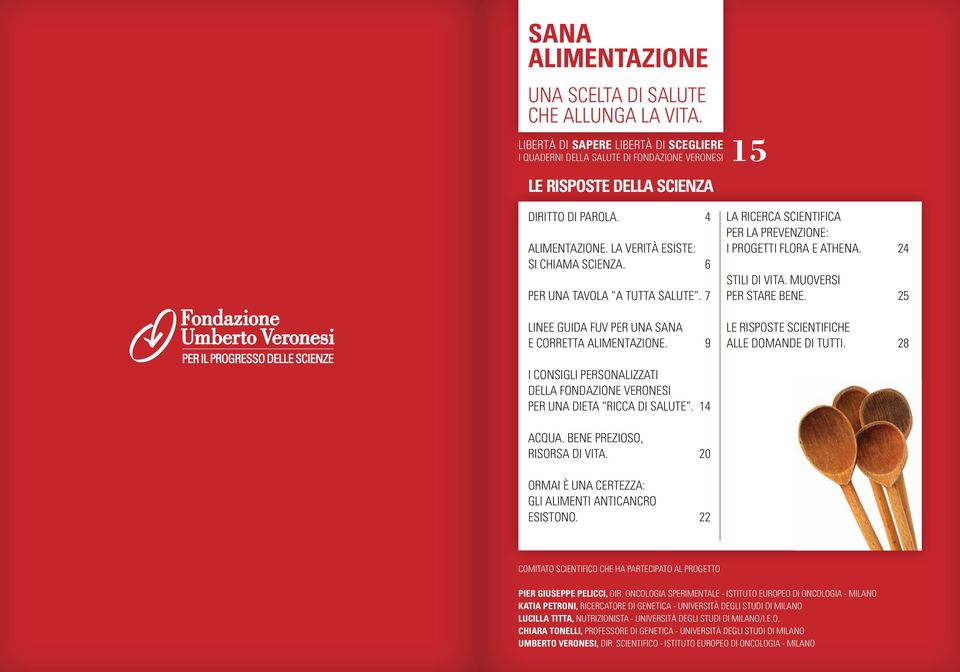 9 LA RICERCA SCIENTIFICA PER LA PREVENZIONE: I PROGETTI FLORA E ATHENA. 24 STILI DI VITA. MUOVERSI PER STARE BENE. 25 LE RISPOSTE SCIENTIFICHE ALLE DOMANDE DI TUTTI.