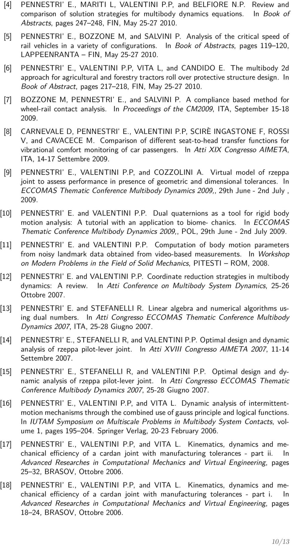 [6] PENNESTRI E., VALENTINI P.P, VITA L, and CANDIDO E. The multibody 2d approach for agricultural and forestry tractors roll over protective structure design.