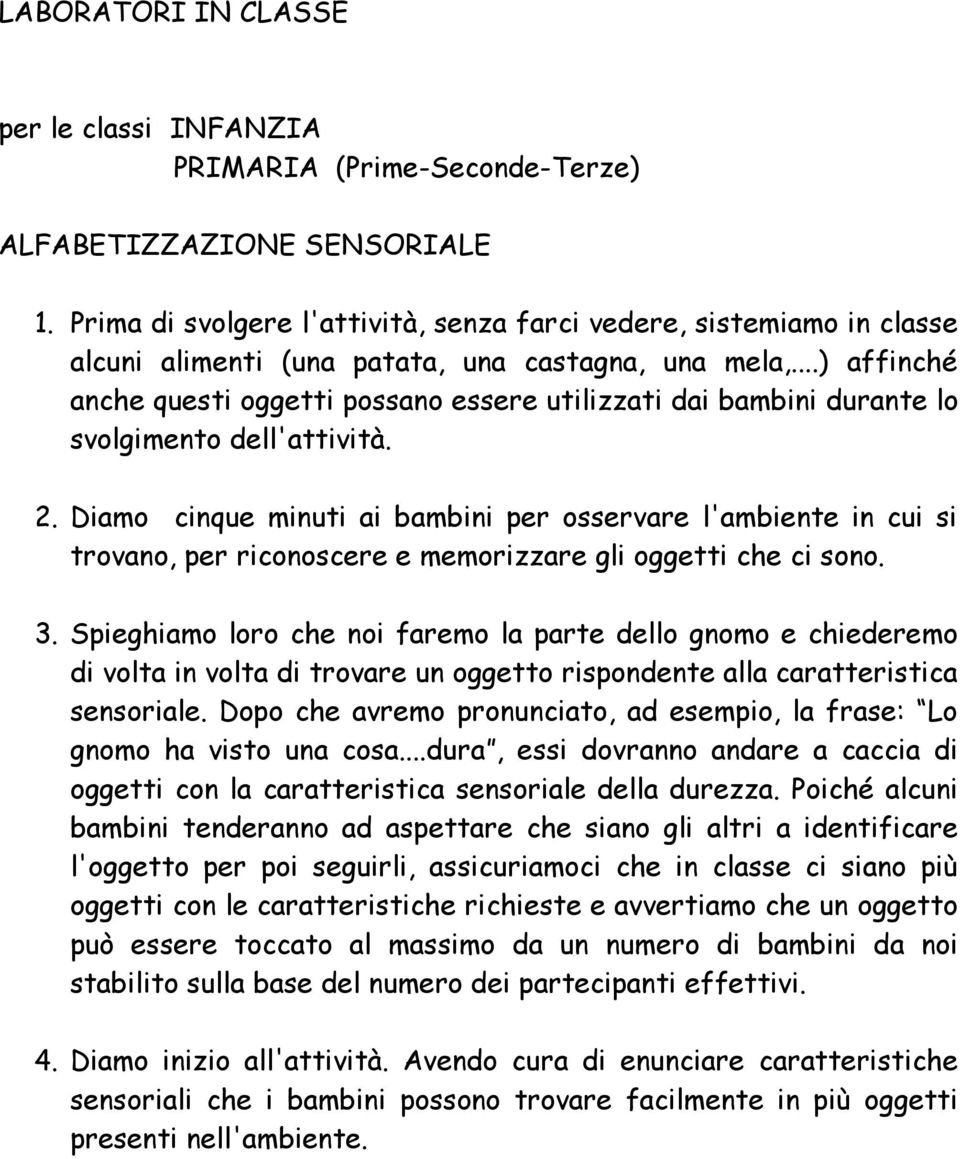 ..) affinché anche questi oggetti possano essere utilizzati dai bambini durante lo svolgimento dell'attività. 2.