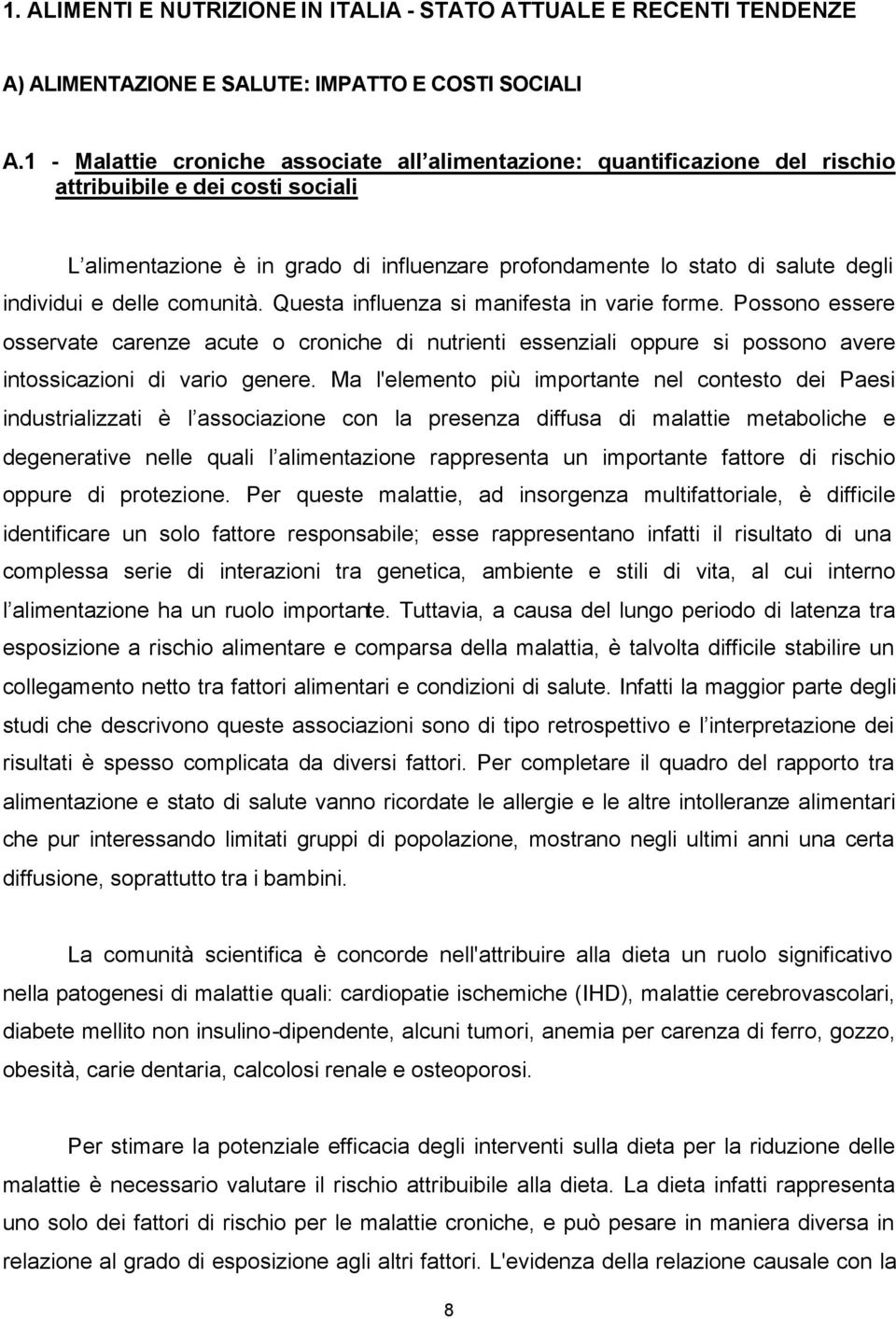 individui e delle comunità. Questa influenza si manifesta in varie forme.