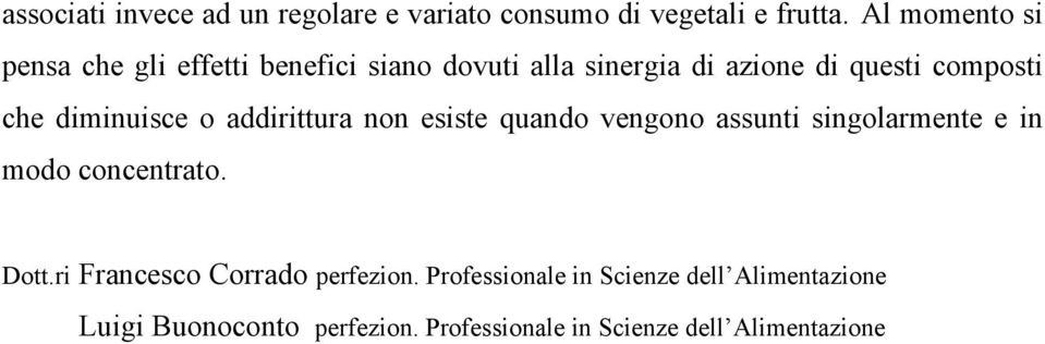 diminuisce o addirittura non esiste quando vengono assunti singolarmente e in modo concentrato. Dott.