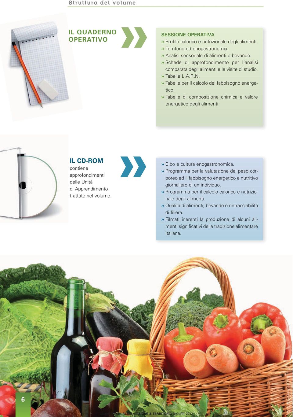 » Tabelle per il calcolo del fabbisogno energetico.» Tabelle di composizione chimica e valore energetico degli alimenti.» Cibo e cultura enogastronomica.